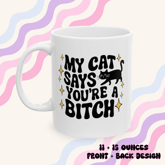 My Cat Says You're A Bitch Ceramic Mug