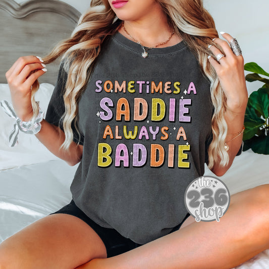 Sometimes a Saddie Always A Baddie Tshirt | Comfort Colors | Funny Adult | Mental Health | Sarcastic| Humor