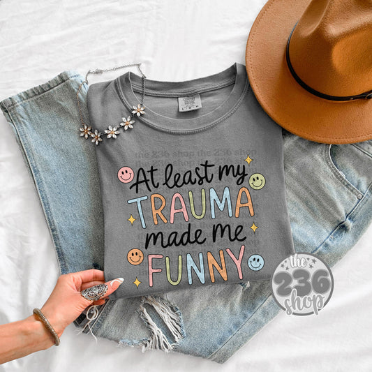 Trauma Made Me Funny Tshirt | Comfort Colors | Funny Adult | Mental Health | Sarcastic| Humor