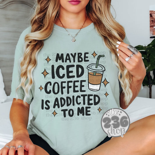 Iced Coffee is Addicted to Me Tshirt