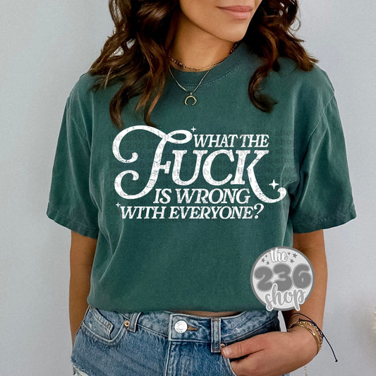 What is wrong with everyone Tshirt